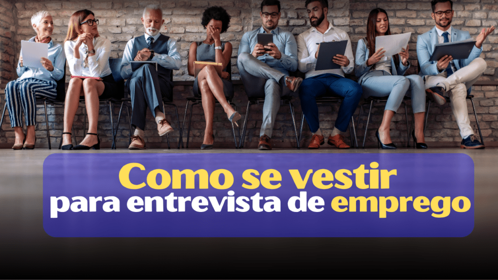 como se vestir para uma entrevista de emprego