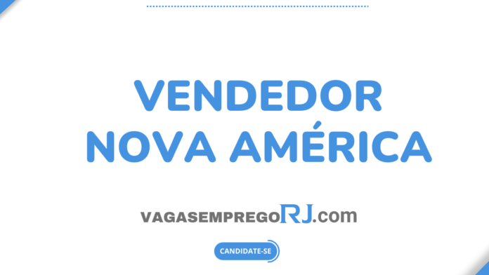 Vaga Vendedor – Nova América