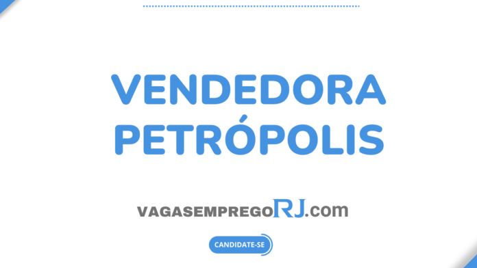 Vaga Vendedora – Petrópolis